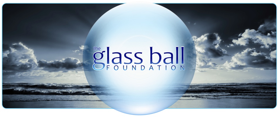 Glass Ball Foundation - Glass Ball Begins! 8.8.2013 Our Exciting Journey is Supported By You